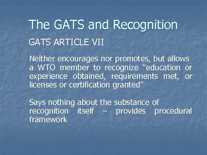 The GATS and Recognition GATS ARTICLE VII Neither encourages nor promotes, but allows a