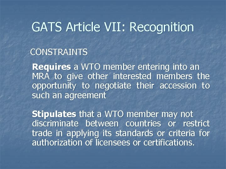 GATS Article VII: Recognition CONSTRAINTS Requires a WTO member entering into an MRA to