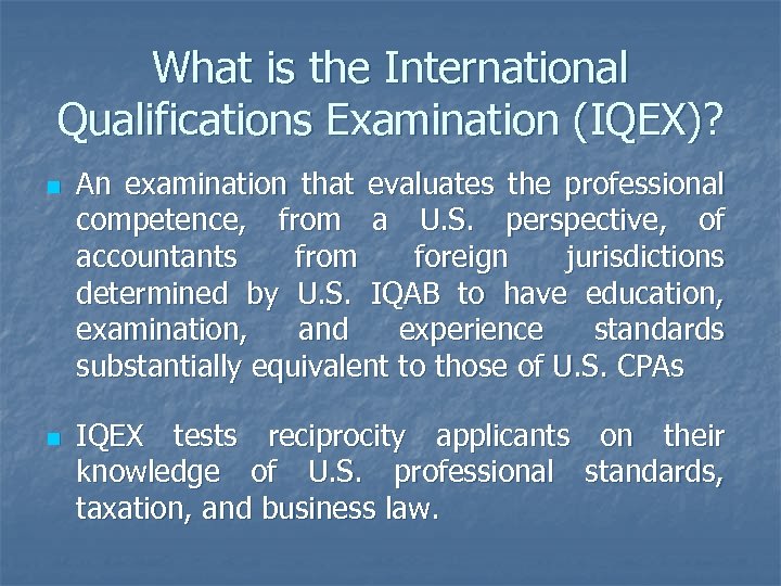 What is the International Qualifications Examination (IQEX)? n n An examination that evaluates the