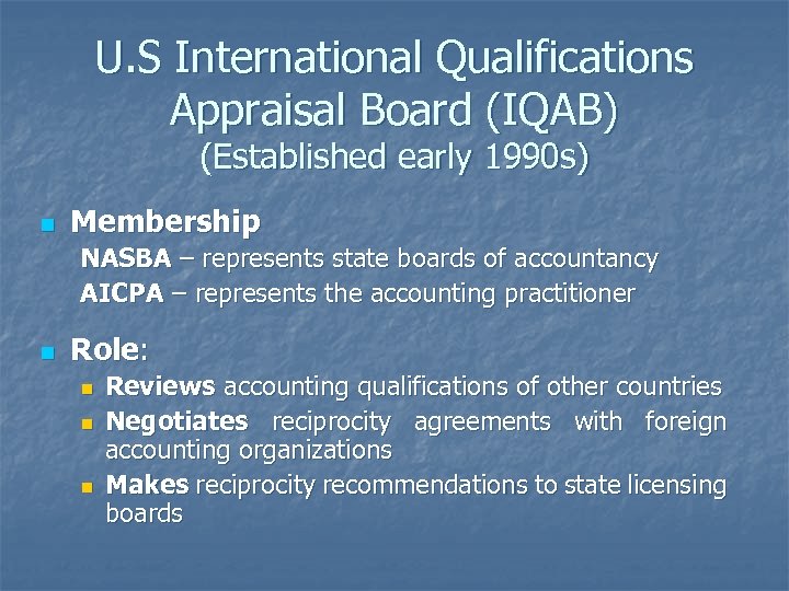 U. S International Qualifications Appraisal Board (IQAB) (Established early 1990 s) n Membership NASBA