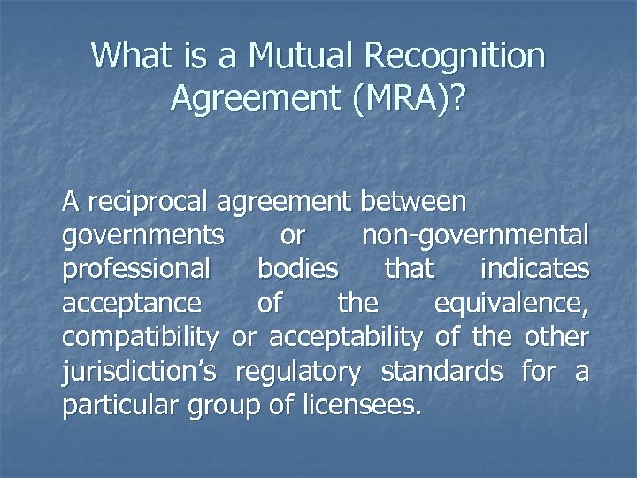 What is a Mutual Recognition Agreement (MRA)? A reciprocal agreement between governments or non-governmental