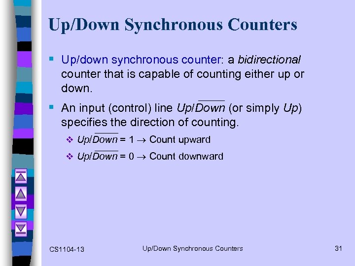 Up/Down Synchronous Counters § Up/down synchronous counter: a bidirectional counter that is capable of
