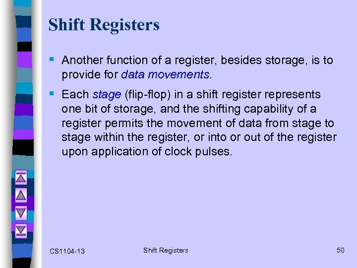 Shift Registers § Another function of a register, besides storage, is to provide for