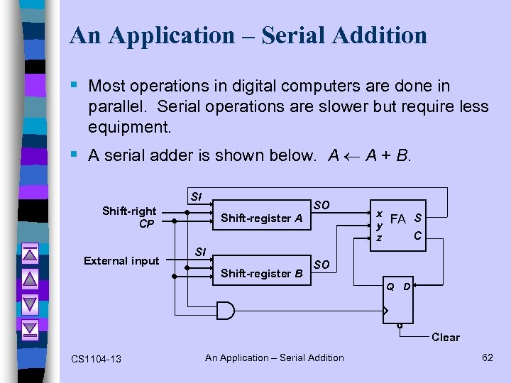 An Application – Serial Addition § Most operations in digital computers are done in