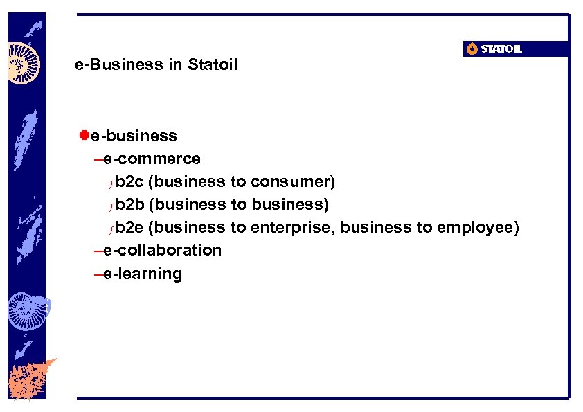 e-Business in Statoil le-business –e-commerce ƒ b 2 c (business to consumer) ƒ b