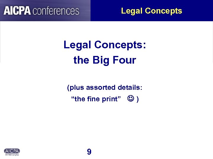 Legal Concepts: the Big Four (plus assorted details: “the fine print” ) 9 
