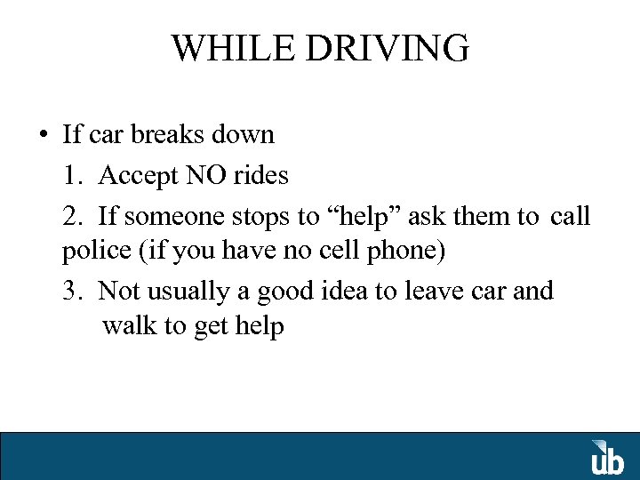 WHILE DRIVING • If car breaks down 1. Accept NO rides 2. If someone