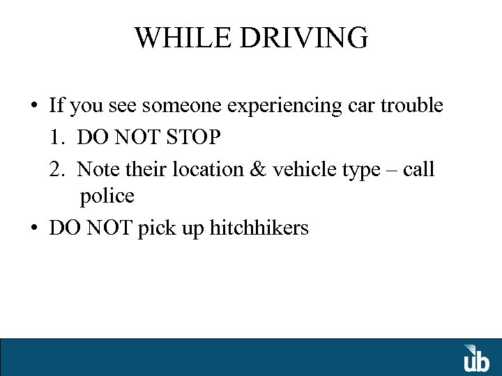 WHILE DRIVING • If you see someone experiencing car trouble 1. DO NOT STOP