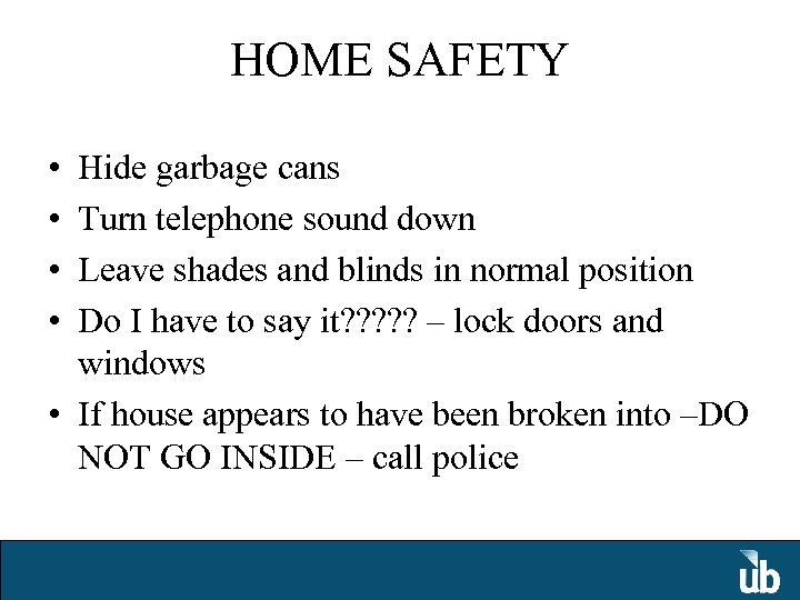 HOME SAFETY • • Hide garbage cans Turn telephone sound down Leave shades and