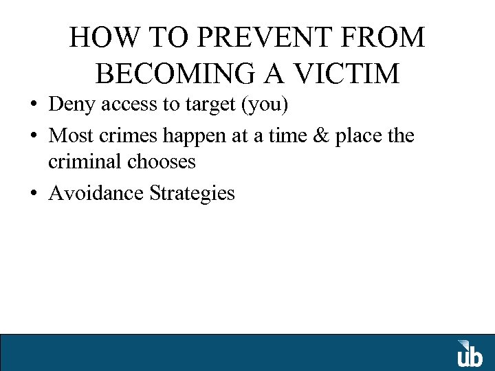 HOW TO PREVENT FROM BECOMING A VICTIM • Deny access to target (you) •