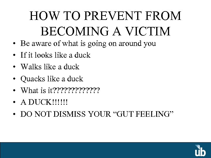 HOW TO PREVENT FROM BECOMING A VICTIM • • Be aware of what is
