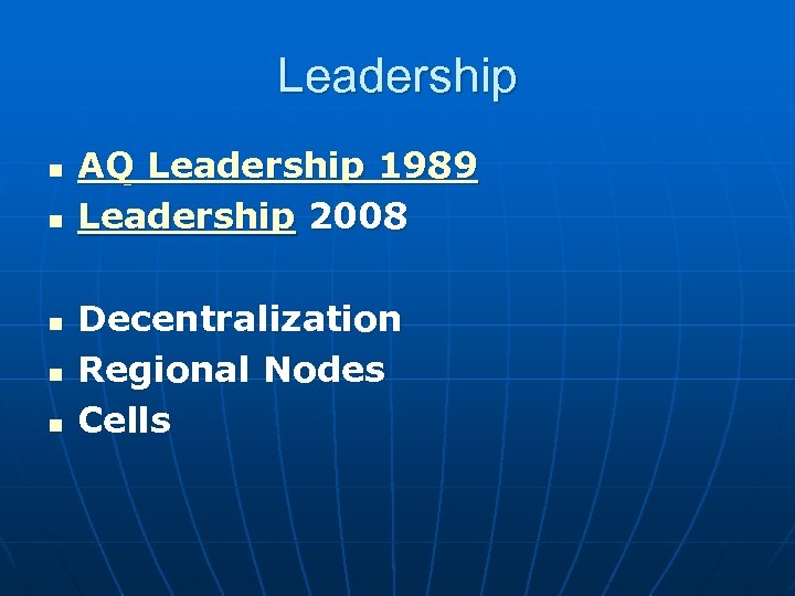 Leadership n n n AQ Leadership 1989 Leadership 2008 Decentralization Regional Nodes Cells 