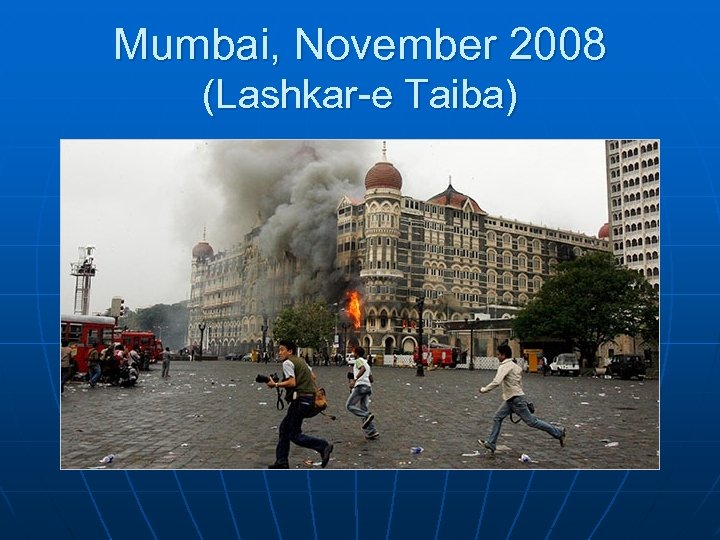 Mumbai, November 2008 (Lashkar-e Taiba) 