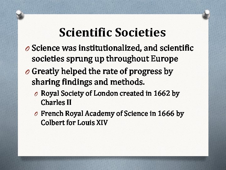 Scientific Societies O Science was institutionalized, and scientific societies sprung up throughout Europe O