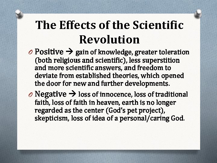 The Effects of the Scientific Revolution O Positive gain of knowledge, greater toleration (both