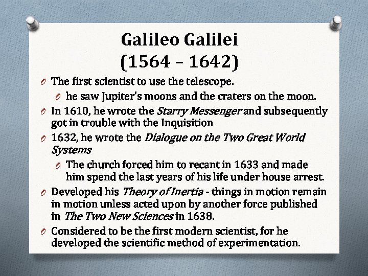 Galileo Galilei (1564 – 1642) O The first scientist to use the telescope. O