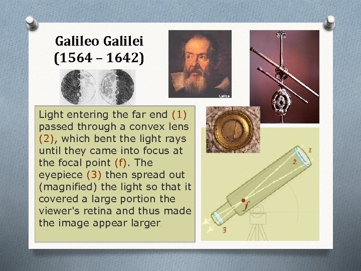 Galileo Galilei (1564 – 1642) Light entering the far end (1) passed through a