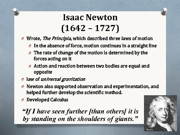 Isaac Newton (1642 – 1727) O Wrote, The Principia, which described three laws of