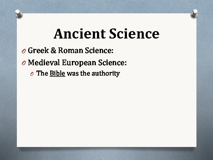 Ancient Science O Greek & Roman Science: O Medieval European Science: O The Bible