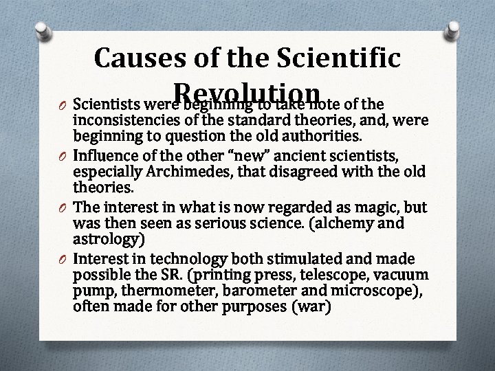 Causes of the Scientific Revolution O Scientists were beginning to take note of the