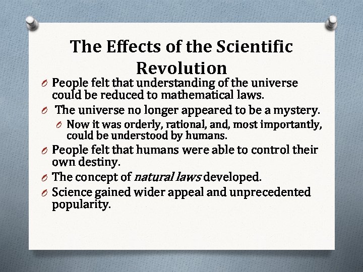 The Effects of the Scientific Revolution O People felt that understanding of the universe