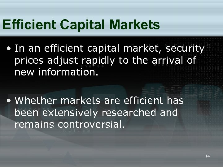 Efficient Capital Markets • In an efficient capital market, security prices adjust rapidly to