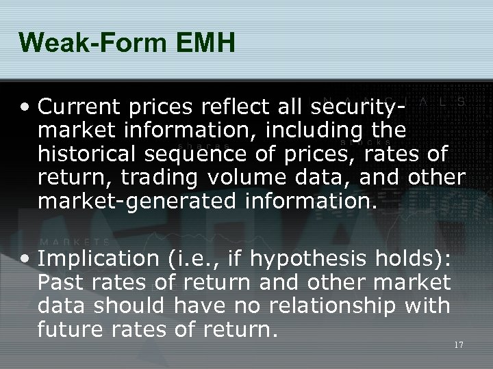 Weak-Form EMH • Current prices reflect all securitymarket information, including the historical sequence of