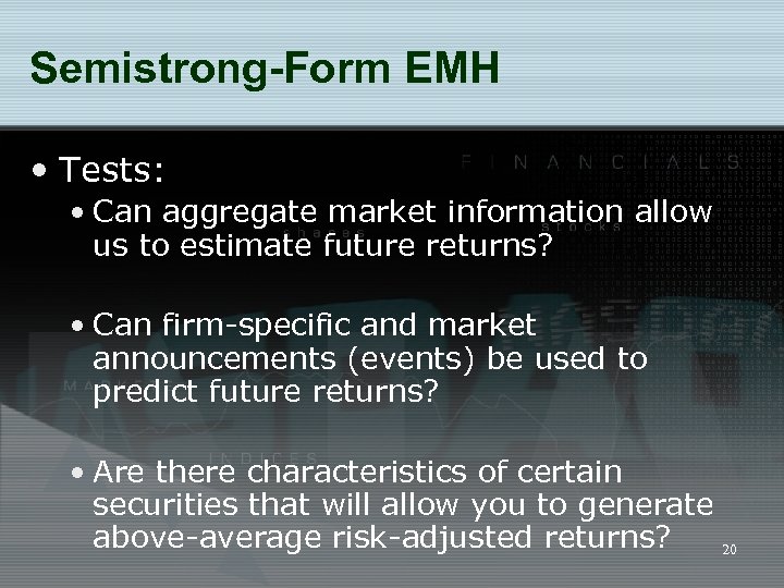 Semistrong-Form EMH • Tests: • Can aggregate market information allow us to estimate future