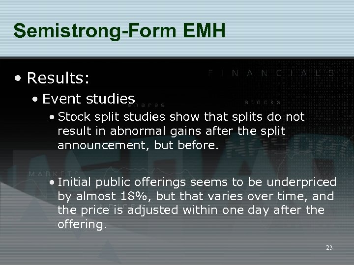 Semistrong-Form EMH • Results: • Event studies • Stock split studies show that splits