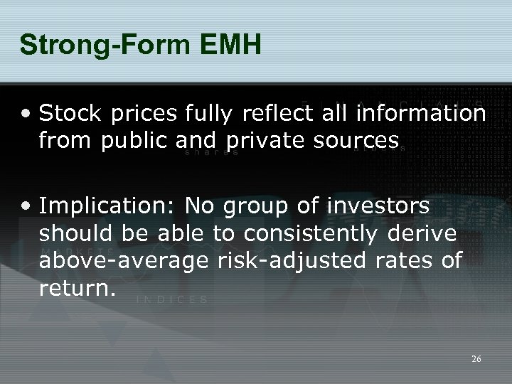 Strong-Form EMH • Stock prices fully reflect all information from public and private sources