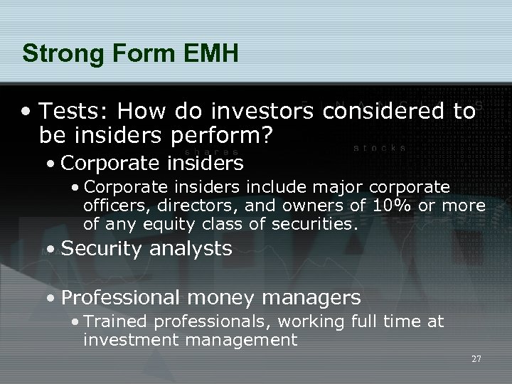 Strong Form EMH • Tests: How do investors considered to be insiders perform? •