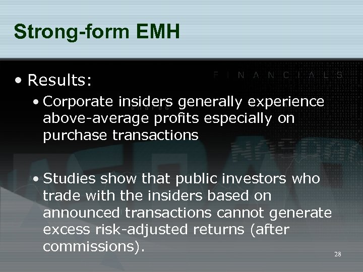 Strong-form EMH • Results: • Corporate insiders generally experience above-average profits especially on purchase