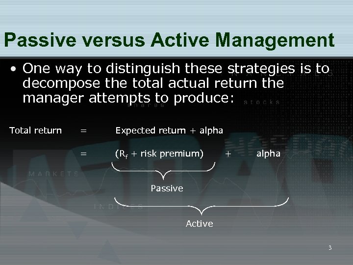 Passive versus Active Management • One way to distinguish these strategies is to decompose