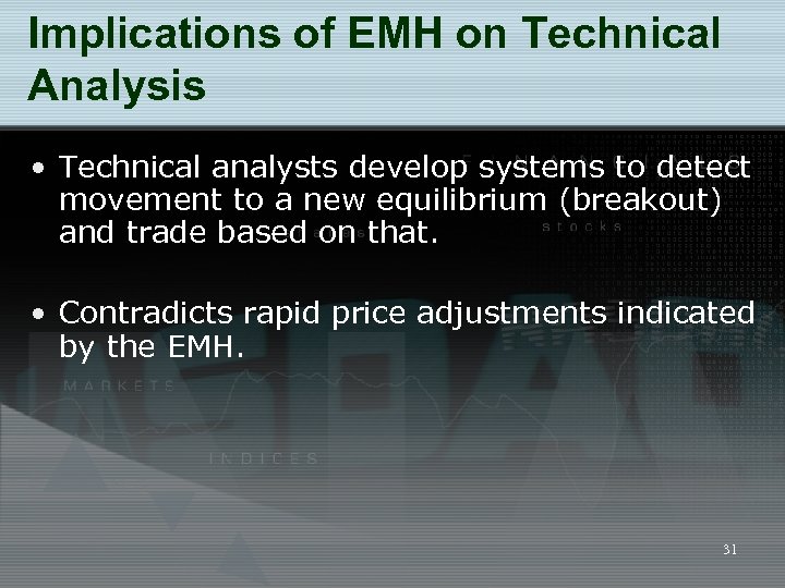 Implications of EMH on Technical Analysis • Technical analysts develop systems to detect movement