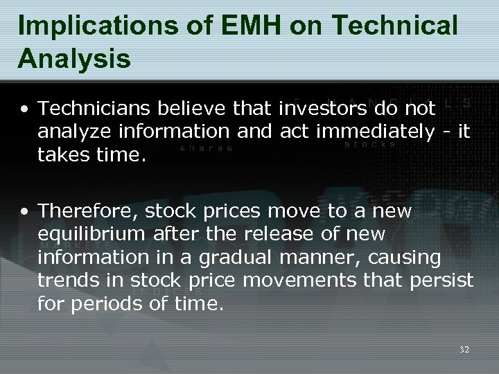 Implications of EMH on Technical Analysis • Technicians believe that investors do not analyze