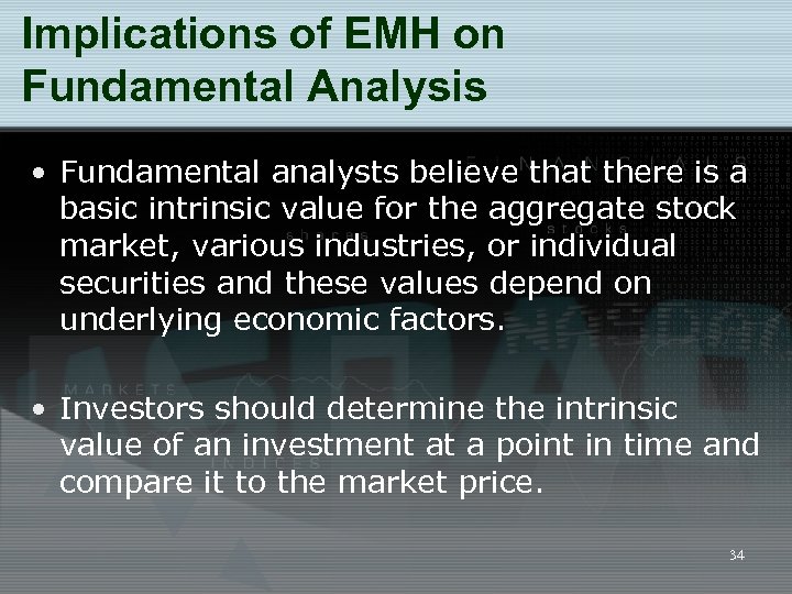 Implications of EMH on Fundamental Analysis • Fundamental analysts believe that there is a