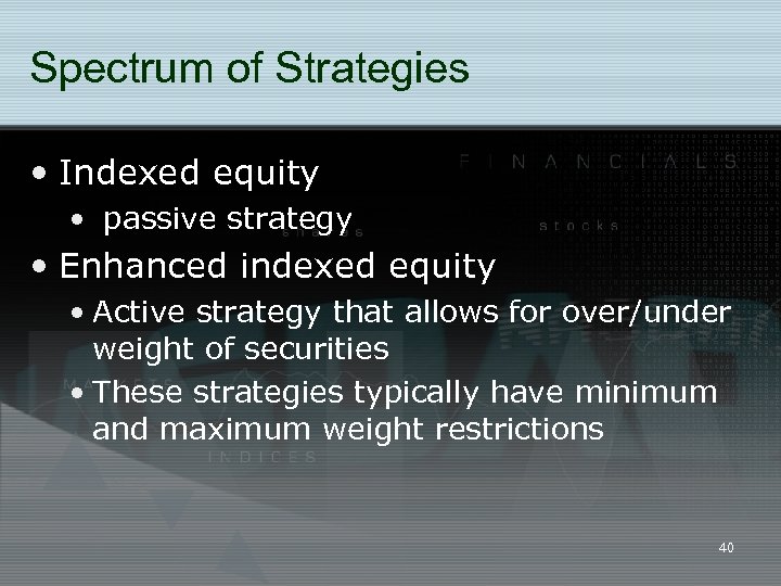 Spectrum of Strategies • Indexed equity • passive strategy • Enhanced indexed equity •