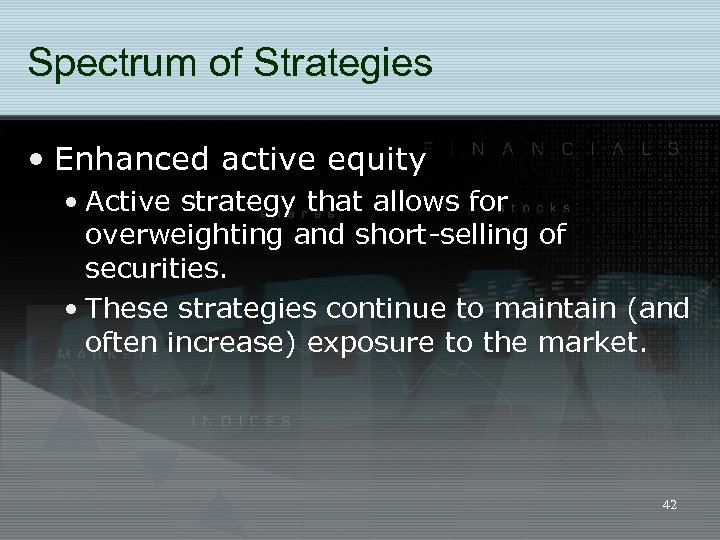 Spectrum of Strategies • Enhanced active equity • Active strategy that allows for overweighting