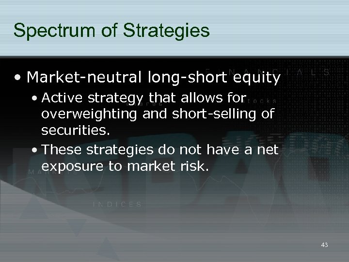 Spectrum of Strategies • Market-neutral long-short equity • Active strategy that allows for overweighting