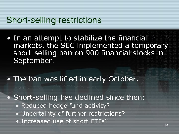 Short-selling restrictions • In an attempt to stabilize the financial markets, the SEC implemented