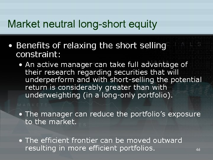 Market neutral long-short equity • Benefits of relaxing the short selling constraint: • An