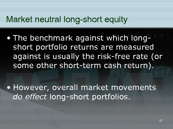 Market neutral long-short equity • The benchmark against which longshort portfolio returns are measured