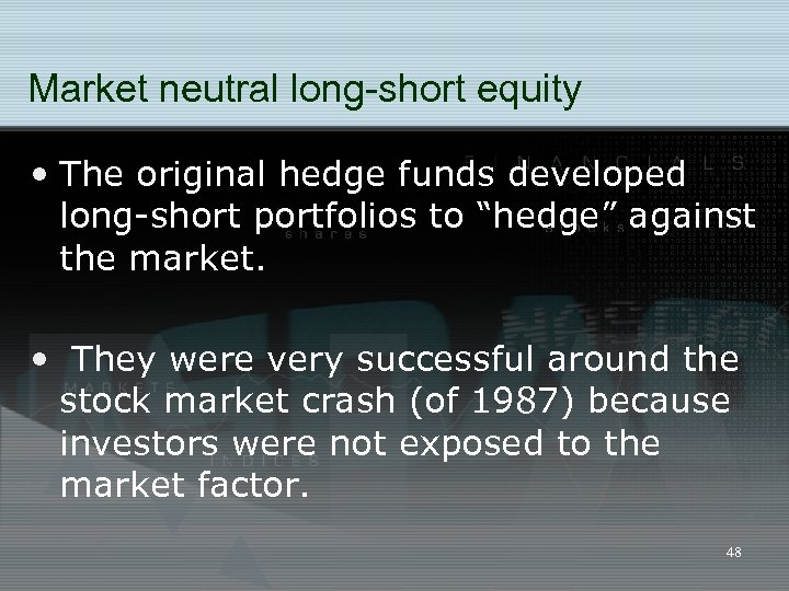 Market neutral long-short equity • The original hedge funds developed long-short portfolios to “hedge”