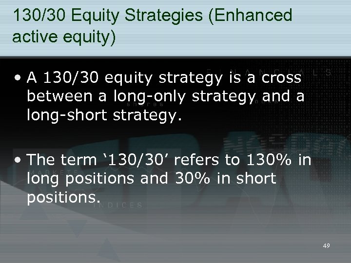 130/30 Equity Strategies (Enhanced active equity) • A 130/30 equity strategy is a cross