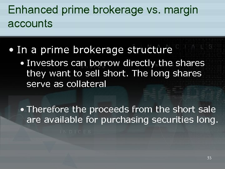 Enhanced prime brokerage vs. margin accounts • In a prime brokerage structure • Investors