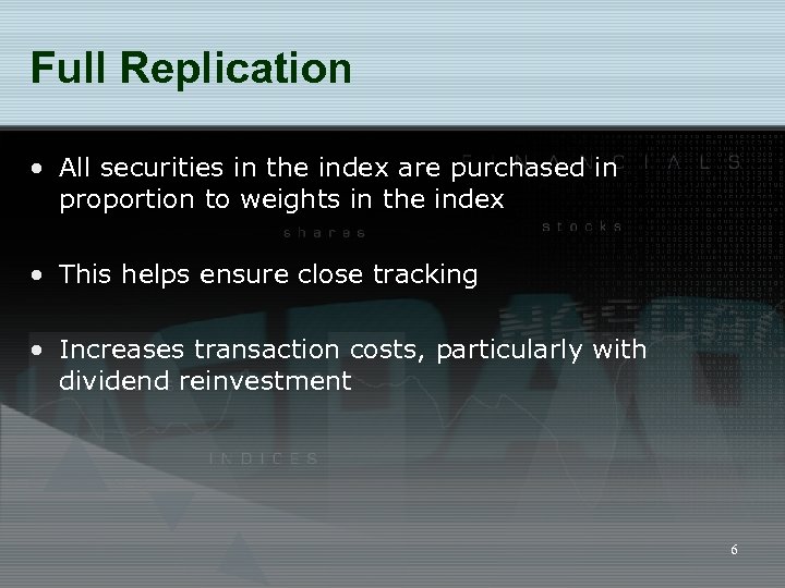 Full Replication • All securities in the index are purchased in proportion to weights