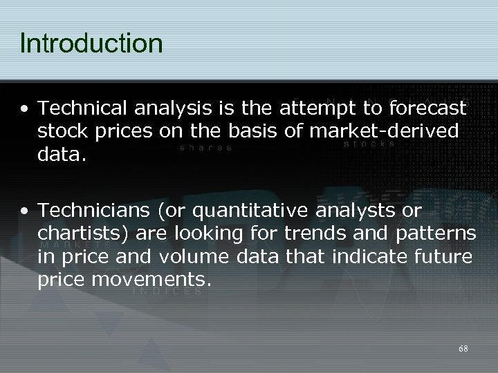 Introduction • Technical analysis is the attempt to forecast stock prices on the basis