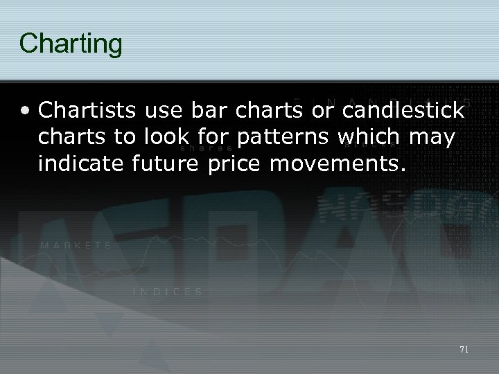 Charting • Chartists use bar charts or candlestick charts to look for patterns which