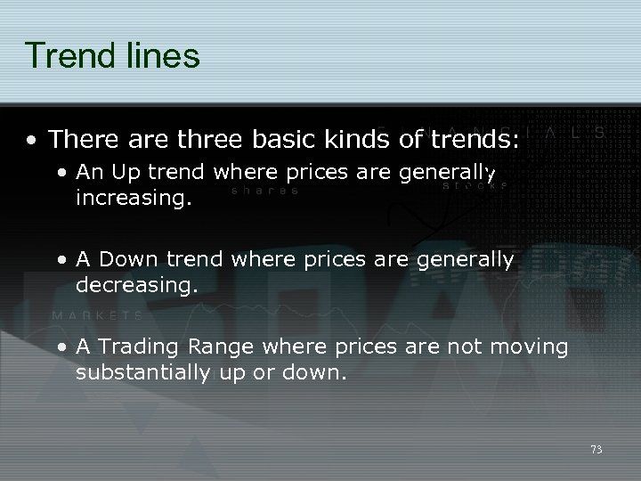 Trend lines • There are three basic kinds of trends: • An Up trend