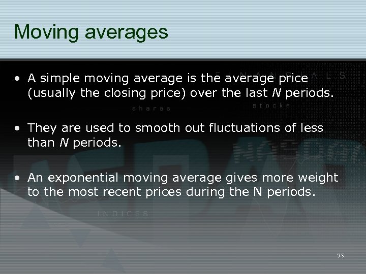 Moving averages • A simple moving average is the average price (usually the closing